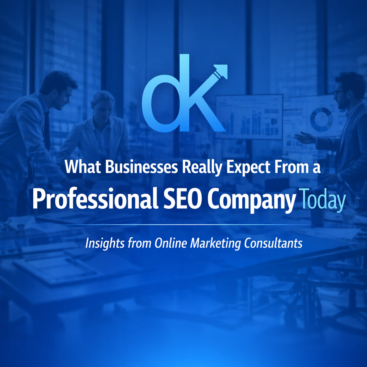 What Businesses Really Expect From a Digital Marketing Agency Today.